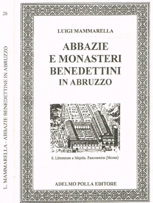 Abbazie e monasteri benedettini in Abruzzo -Monumenti imedievali | Mammarella, Luigi