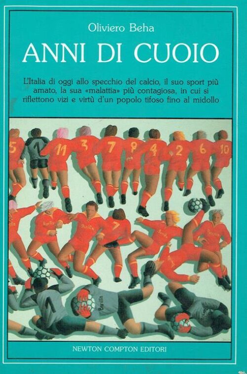 Anni di cuoio. L'Italia di oggi allo specchio del calcio, il suo sport più amato, la sua 'malattia' più contagiosa, in cui si riflettono vizi e virtù d'un popolo tifoso fino al midollo. | Beha, Oliviero