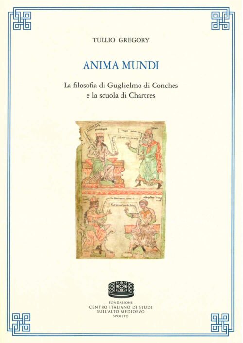 Anima Mundi- La filosofia di Guglielmo di Conches e la scuola di Chartres | Gregory,Tullio