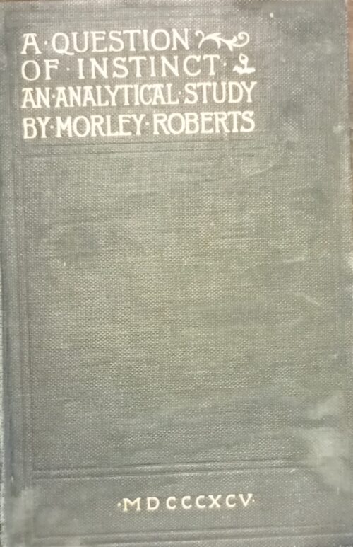 A question of instinct; an analytical study | Morley Roberts